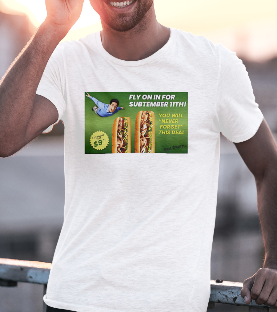 Fly On In For Subtember 11th You Will Never Forget This Deal Eat Fresh T-Shirt