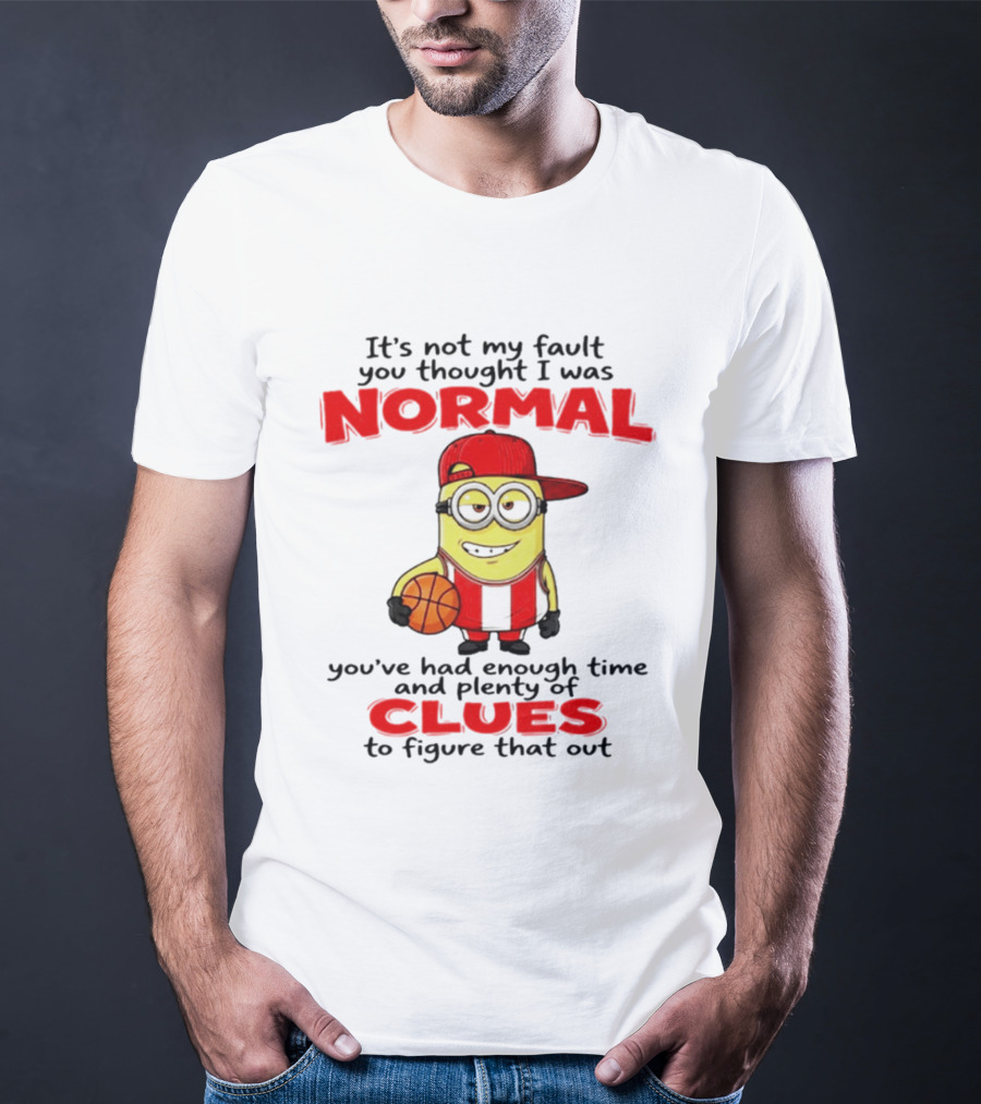 It's Not My Fault You Thought I Was Normal Plenty Of Clues Basketball Minion T-Shirt