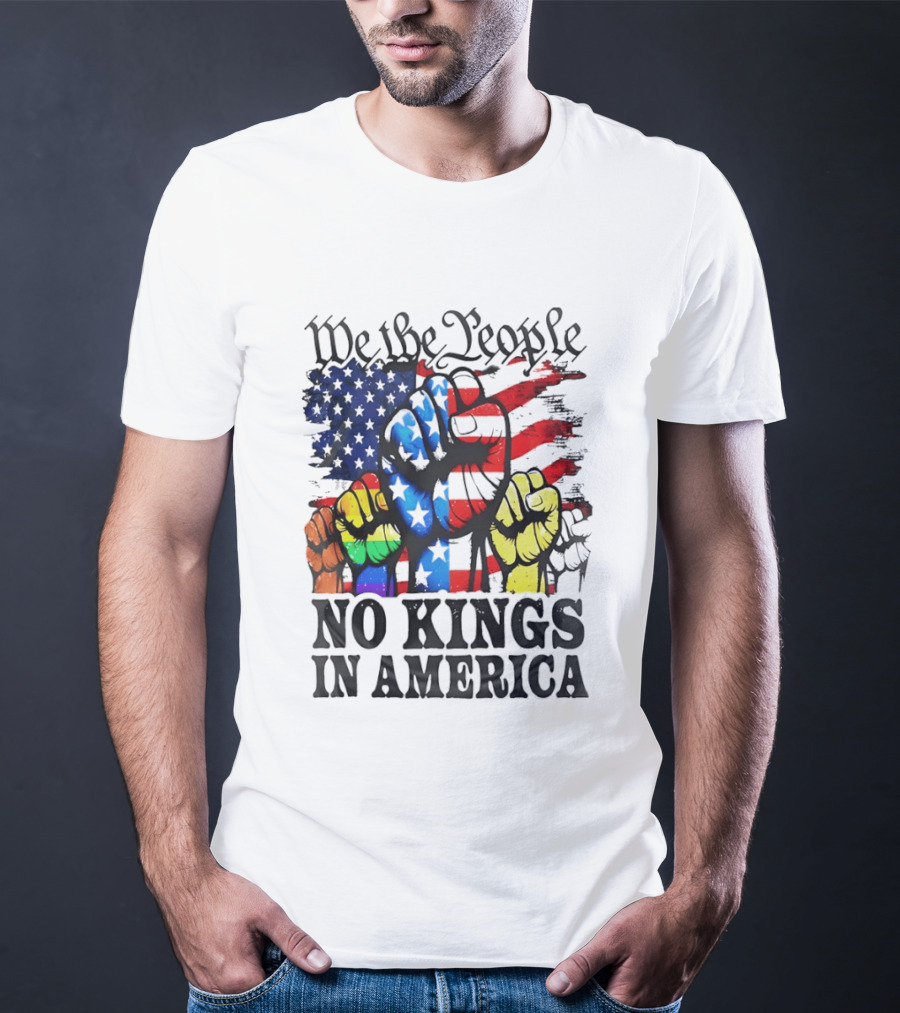 We The People No Kings In America Since 1776 Fists With American Flag T-Shirt