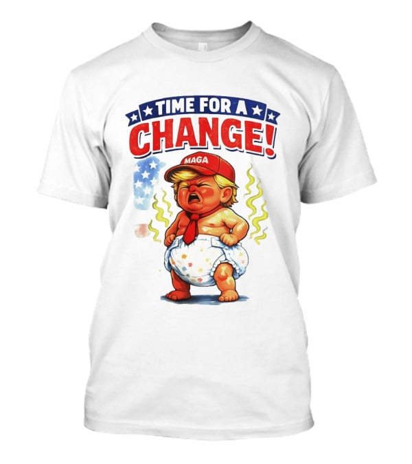 Time For A Change Trump Baby MAGA Hat Protest Anti Trump T-Shirt