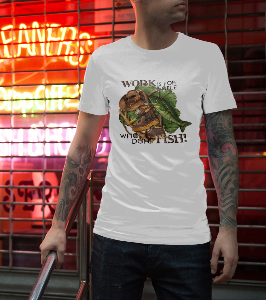 Work Is For People Who Don't Fish Cowboy Hat Boots Fishing Rod Bass T-Shirt