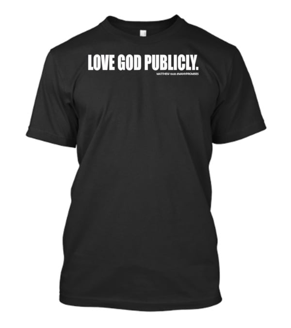 Love God Publicly Matthew 10 32 Kjv Manifest T-Shirt