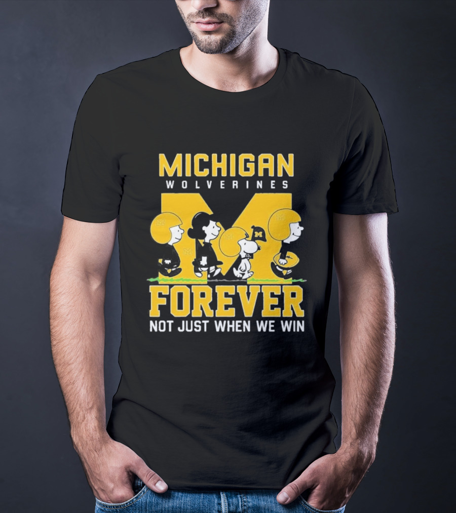 Michigan Wolverines Forever Not Just When We Win T-Shirt