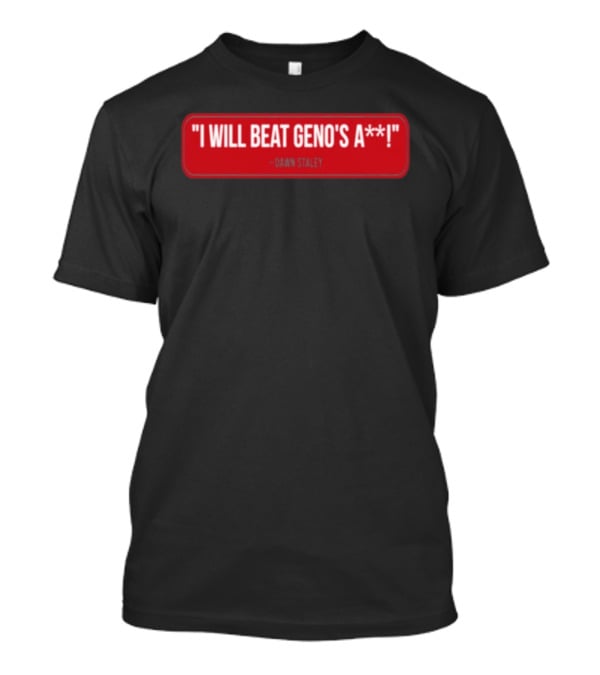 I Will Beat Geno's A** Dawn Staley T-Shirt