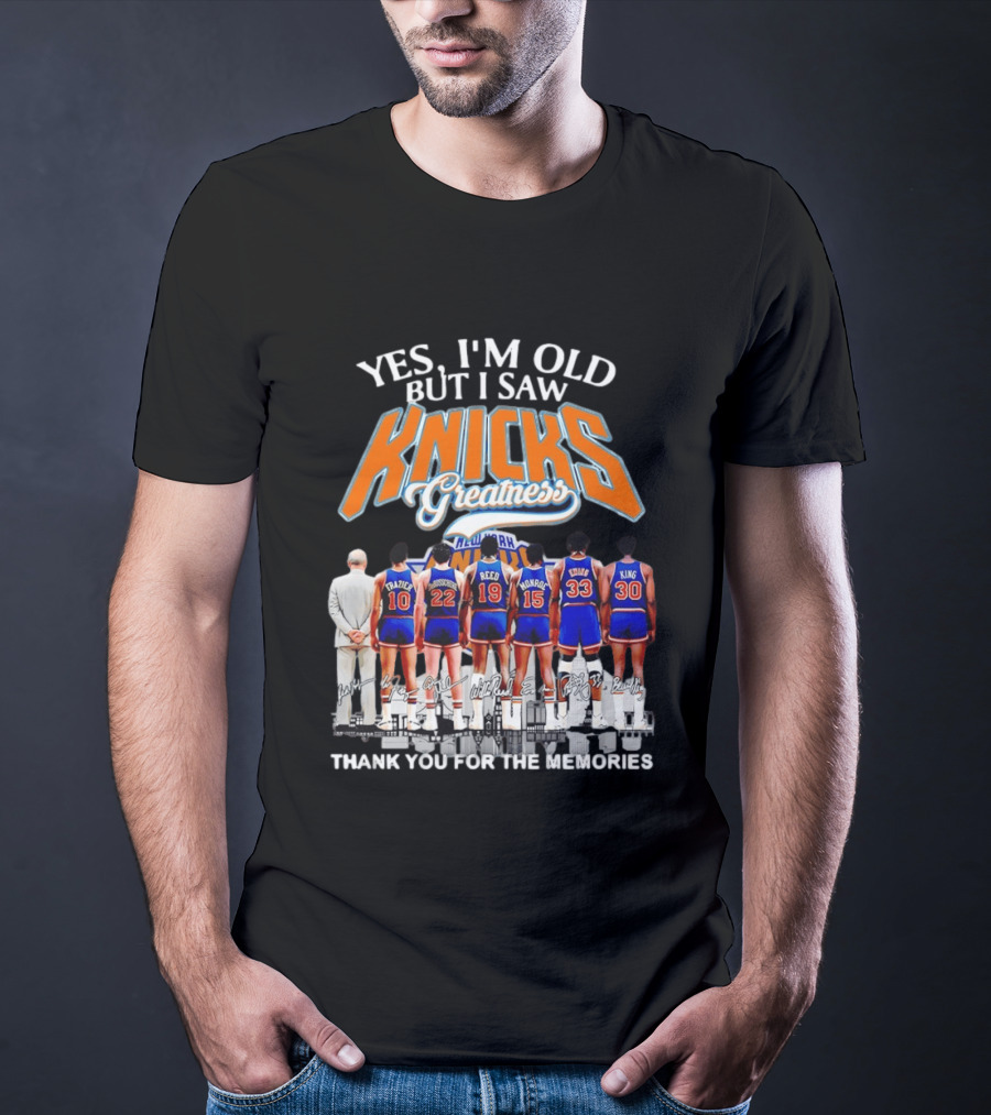 Yes I'm Old But I Saw Knicks Greatness New York Memories T-Shirt