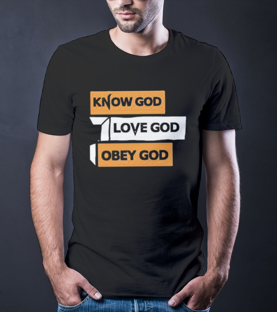 Know God Love God Obey God Christian Faith Inspirational Message T-Shirt