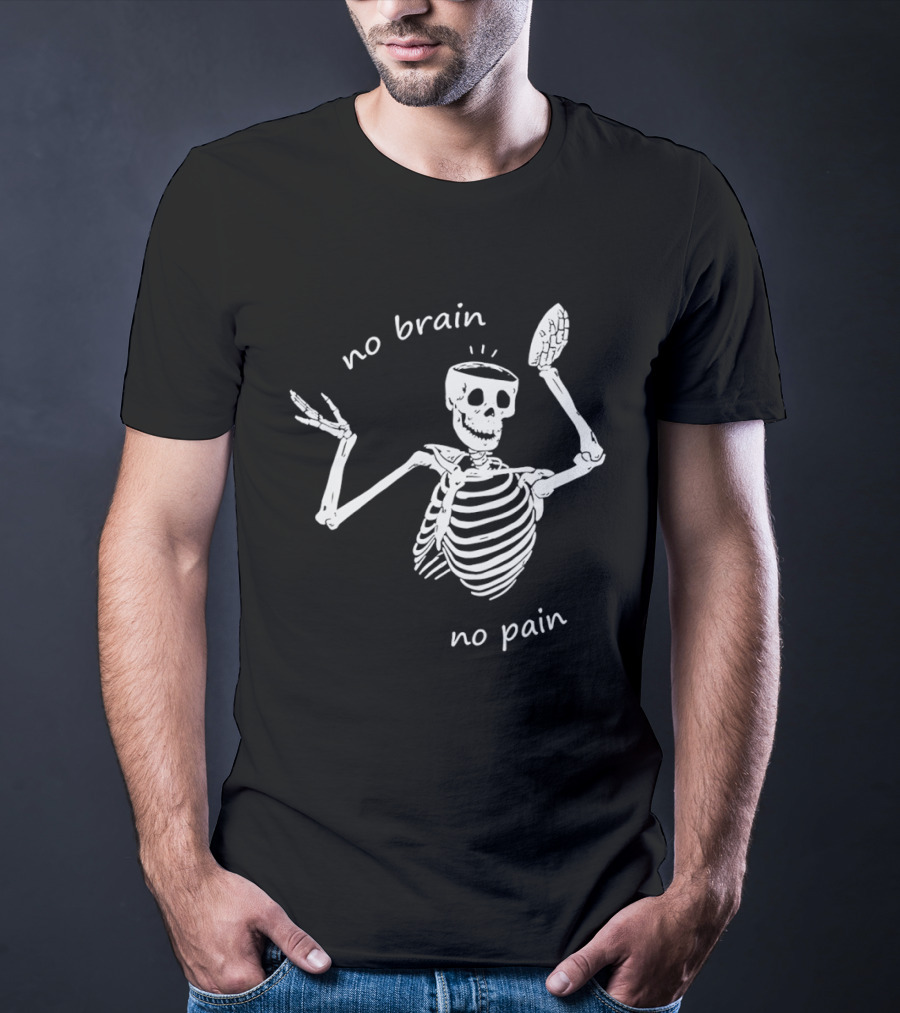 No Brain No Pain Skeletons Feel No Pain Meme T-Shirt