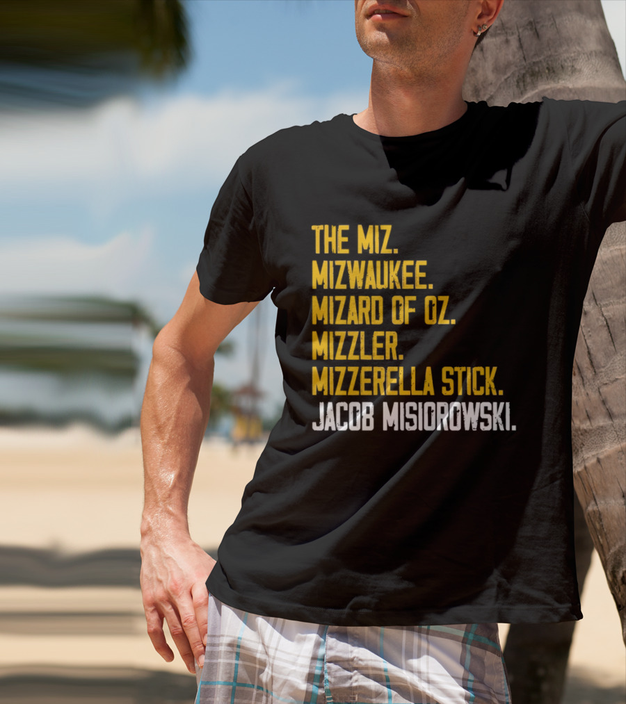 The Miz Mizwaukee Mizard Of Oz Mizzler Mizzerella Stick Jacob Misiorowski T-Shirt