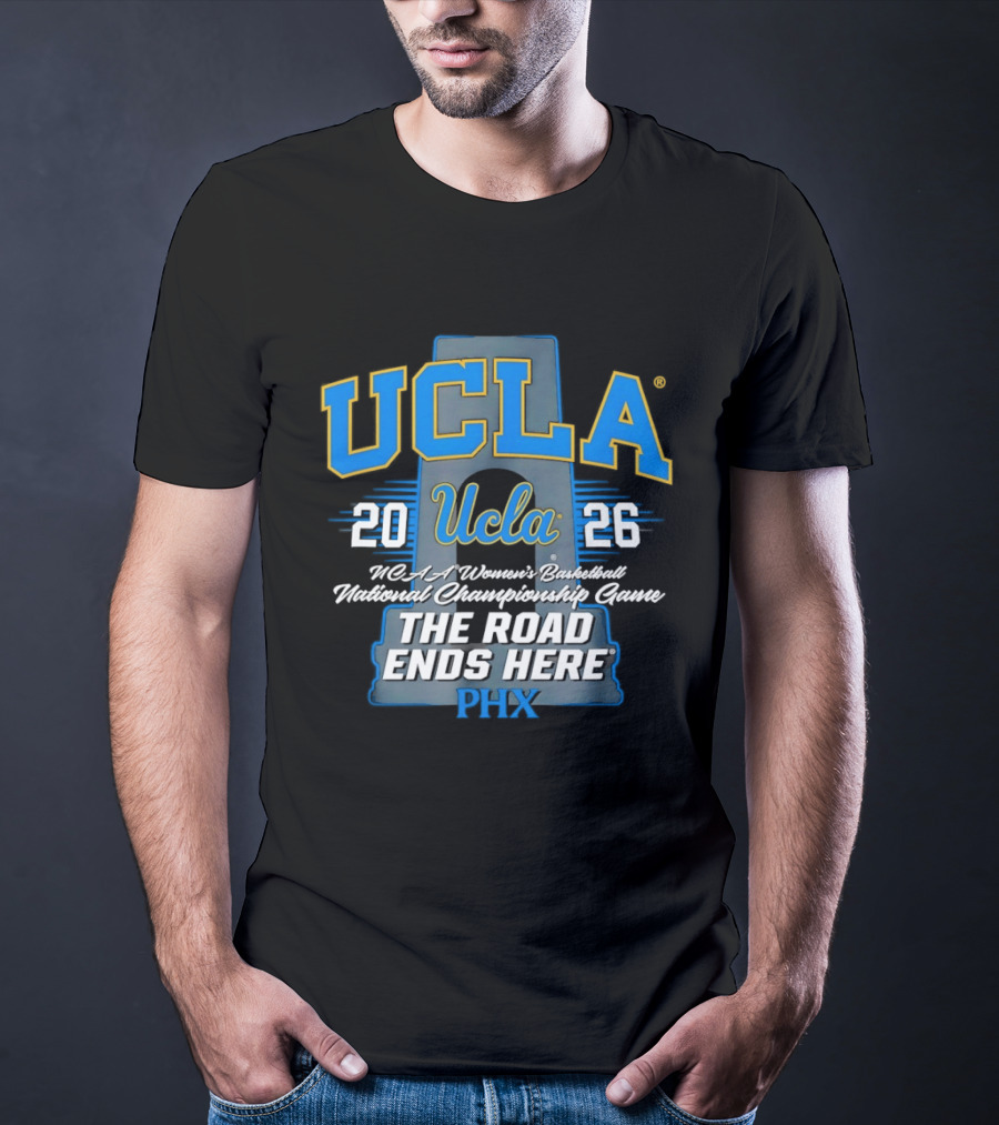 UCLA Bruins 2026 NCAA Women's Basketball National Championship Phoenix The Road Ends Here T-Shirt