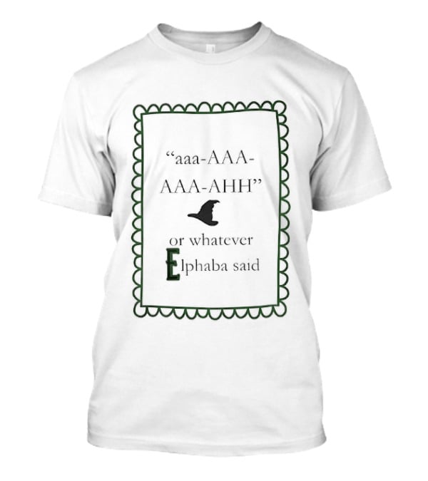 Aaa AAA AAA AHH Witch Hat Elphaba Reference T-Shirt