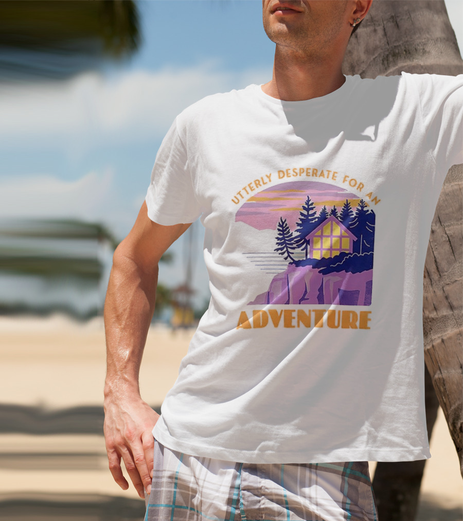 Utterly Desperate For An Adventure Cabin Lake Sunset T-Shirt