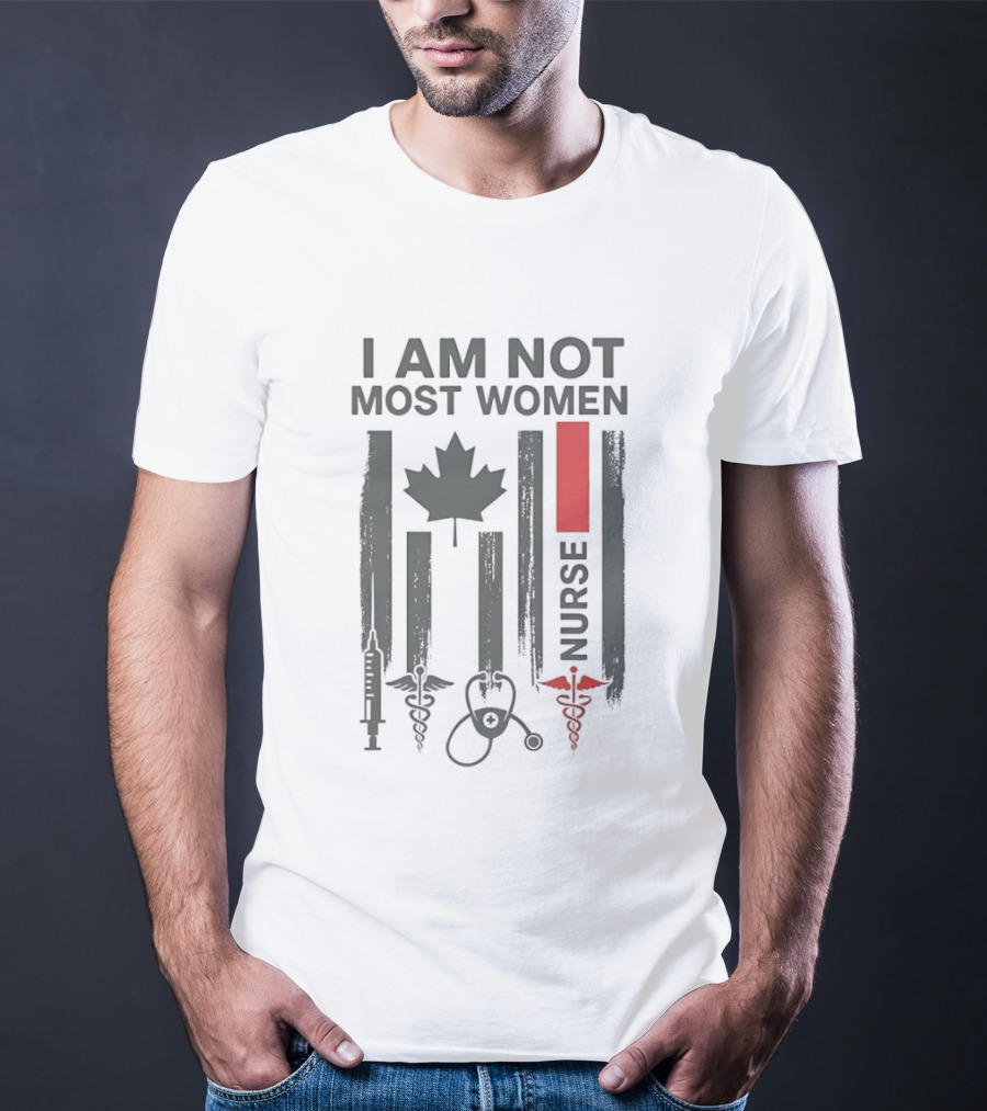 I Am Not Most Women Nurse Canadian Flag Syringe Stethoscope T-Shirt