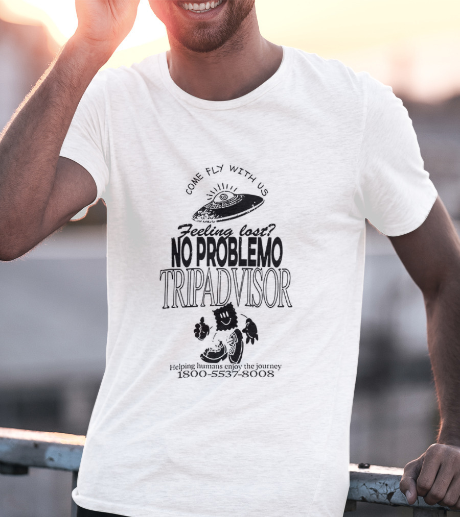 No Problemo Trip Advisor UFO Come Fly With Us Feeling Lost T-Shirt