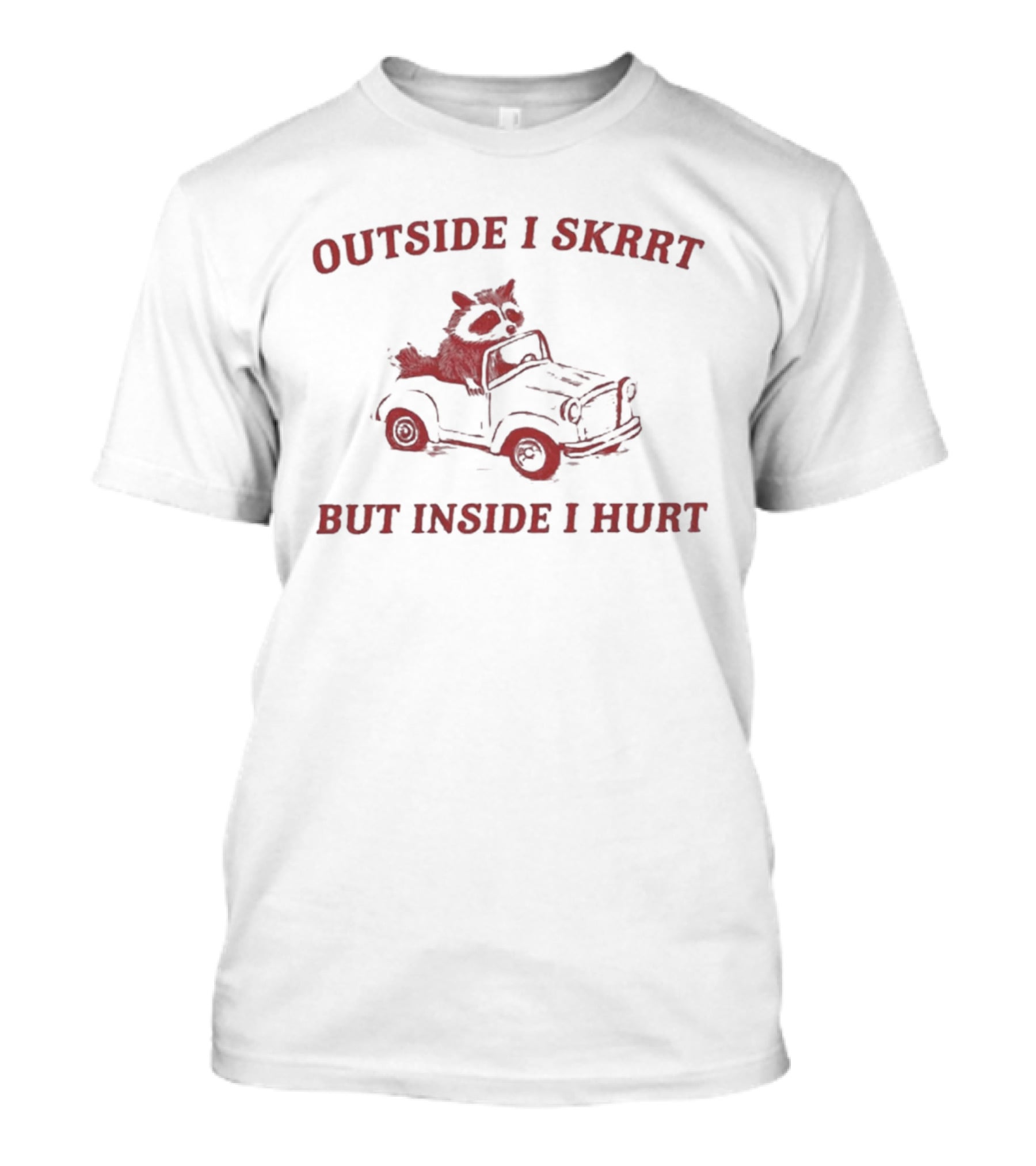 Outside I Skrrt But Inside I Hurt Raccoon In Car T-Shirt