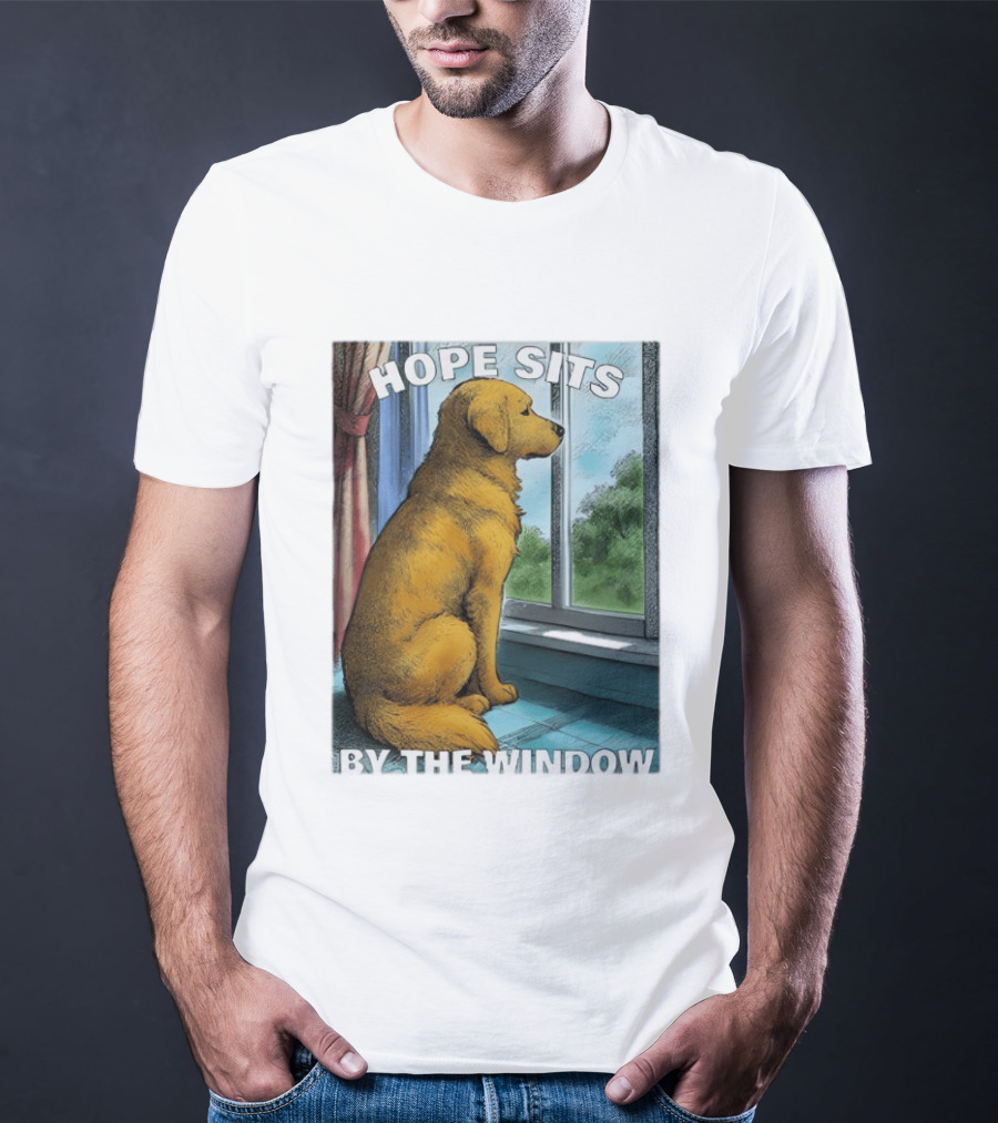 HOPE SITS BY THE WINDOW Dog Looking Out T-Shirt
