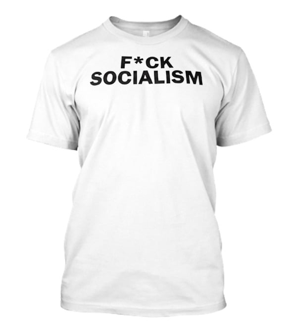 F*ck Socialism T-Shirt