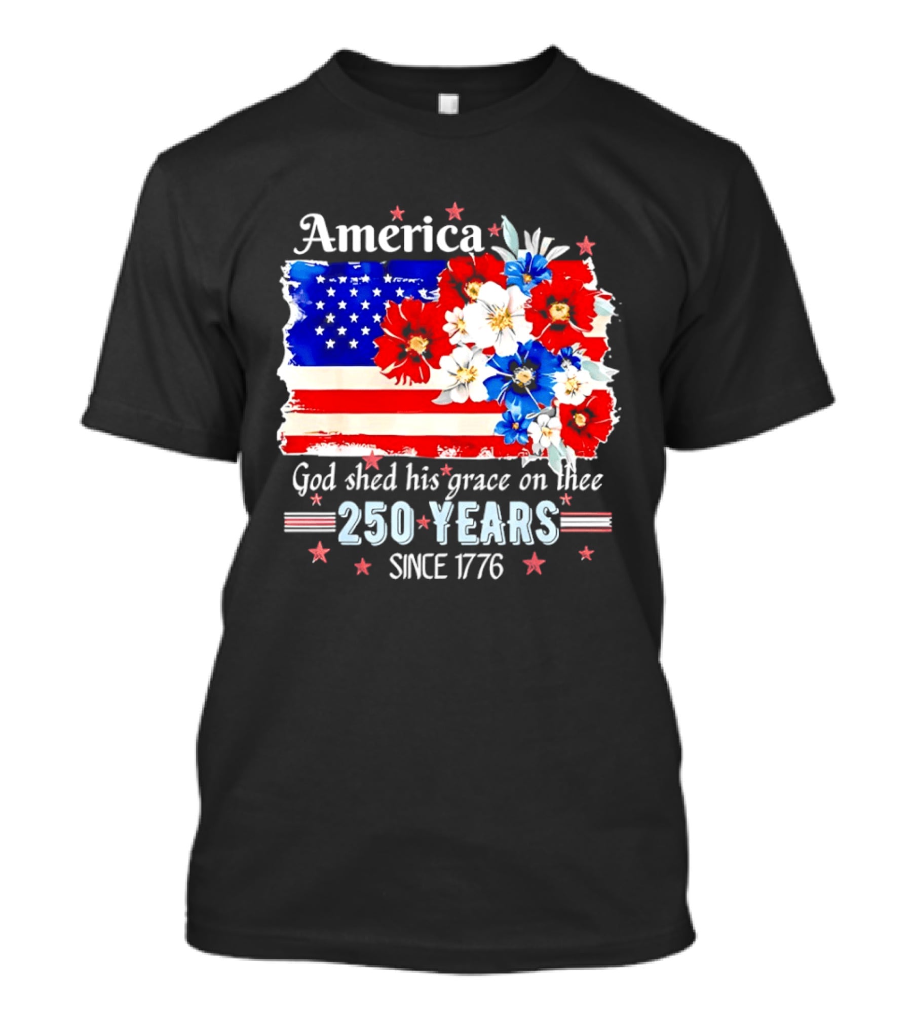 America God Shed His Grace On Thee 250 Years Since 1776 Daisy Floral Flag T-Shirt