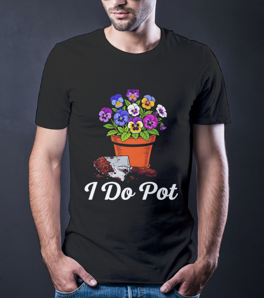 I Do Pot Planting Flowers Pansies In Clay Pot Gardening Humor T-Shirt