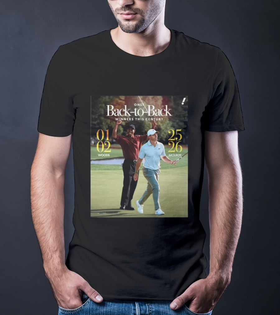 Rory McIlroy Tiger Woods Only Back To Back Winners This Century 01 02 25 26 T-Shirt