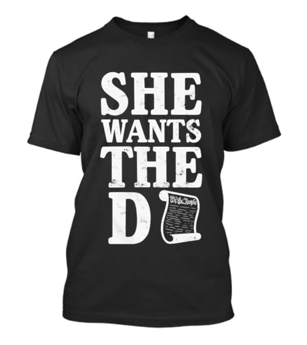 She Wants The D Declaration Independence Scroll T-Shirt
