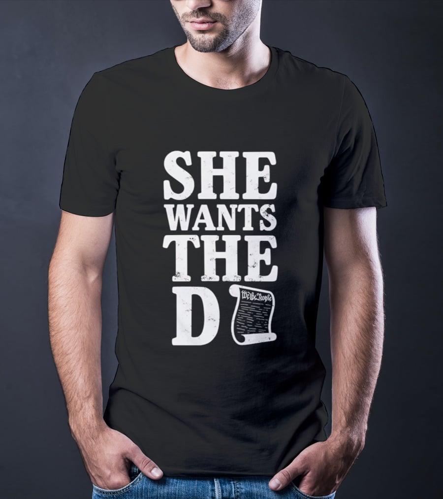 She Wants The D Declaration Independence Scroll T-Shirt