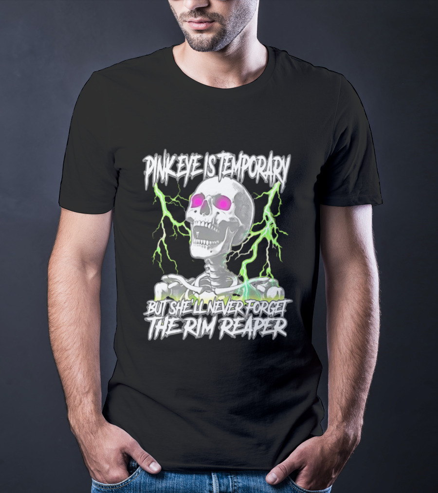 Pinkeye Is Temporary Green Lightning Skeleton She'll Never Forget The Rim Reaper T-Shirt