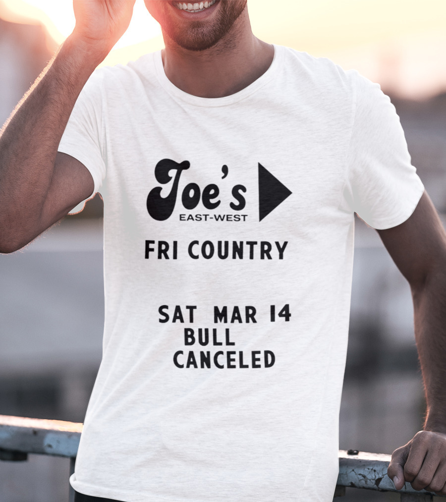 Joe's East West Fri Country Sat Mar 14 Bull Canceled T-Shirt
