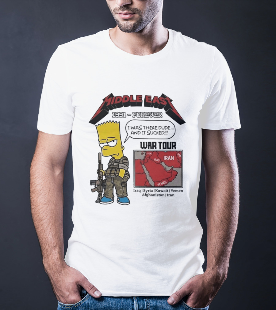 Middle East 1991 Forever I Was There Dude And It Sucked War Tour Bart Simpson Map Iraq Kuwait Yemen Saudi Arabia Oman UAE France T-Shirt