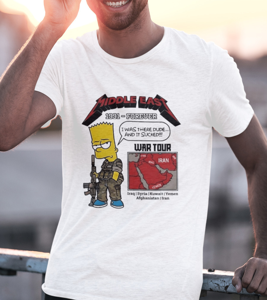 Middle East 1991 Forever I Was There Dude And It Sucked War Tour Bart Simpson Map Iraq Kuwait Yemen Saudi Arabia Oman UAE France T-Shirt