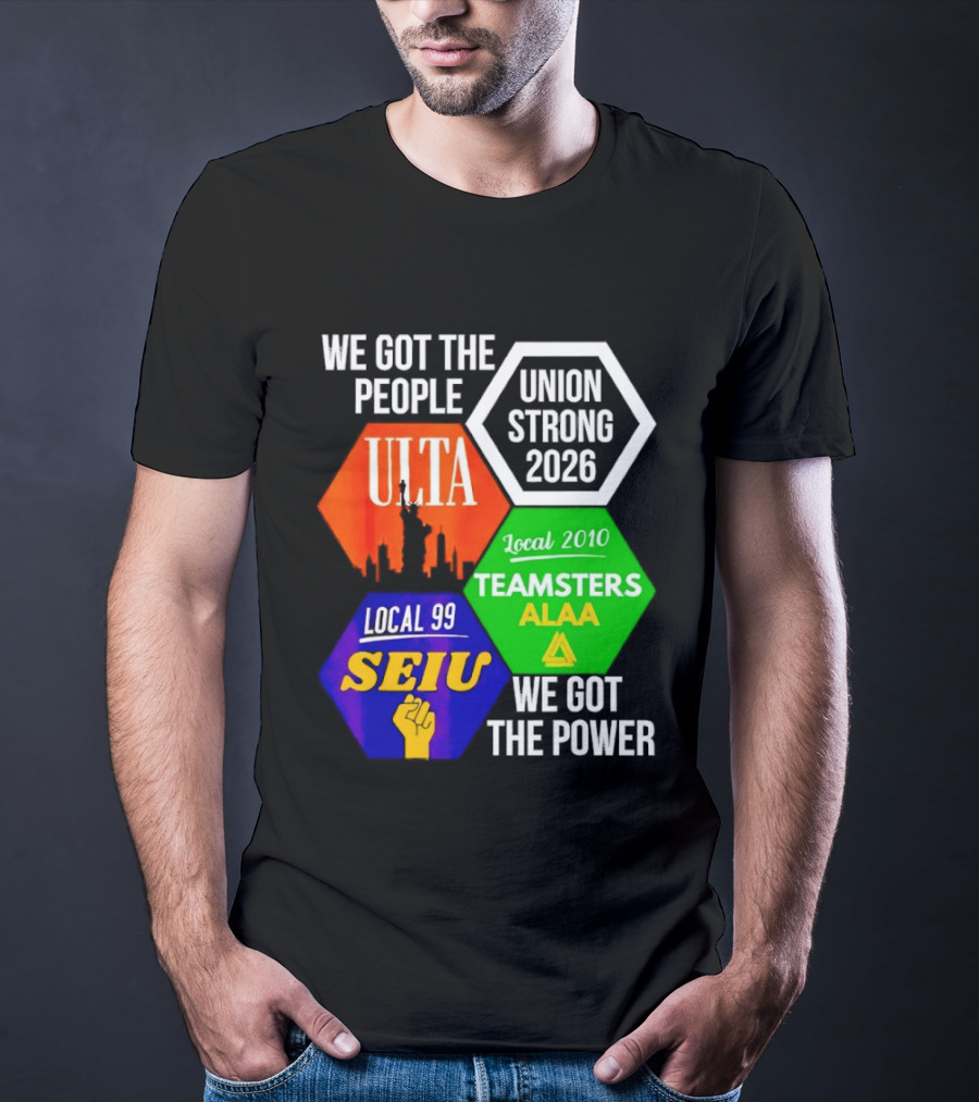 We Got The People Union Strong 2026 UTLA SEIU Teamsters Local 99 ALA T-Shirt