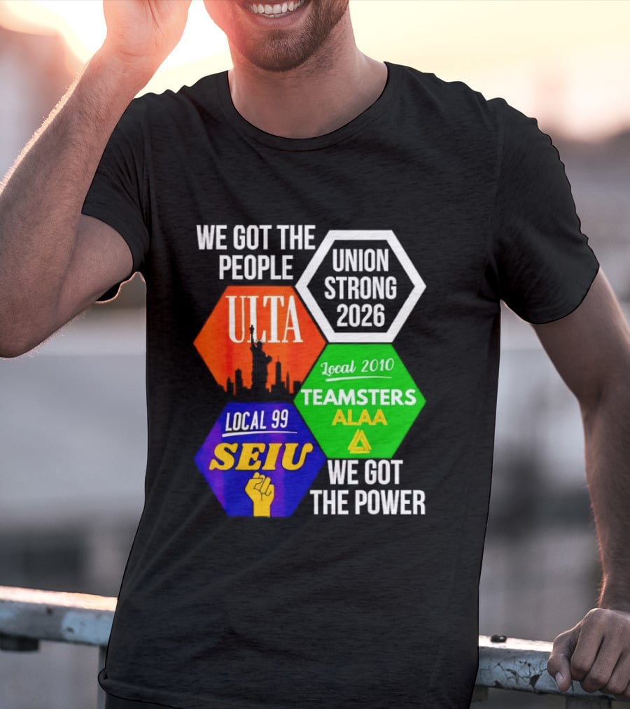 We Got The People Union Strong 2026 UTLA SEIU Teamsters Local 99 ALA T-Shirt