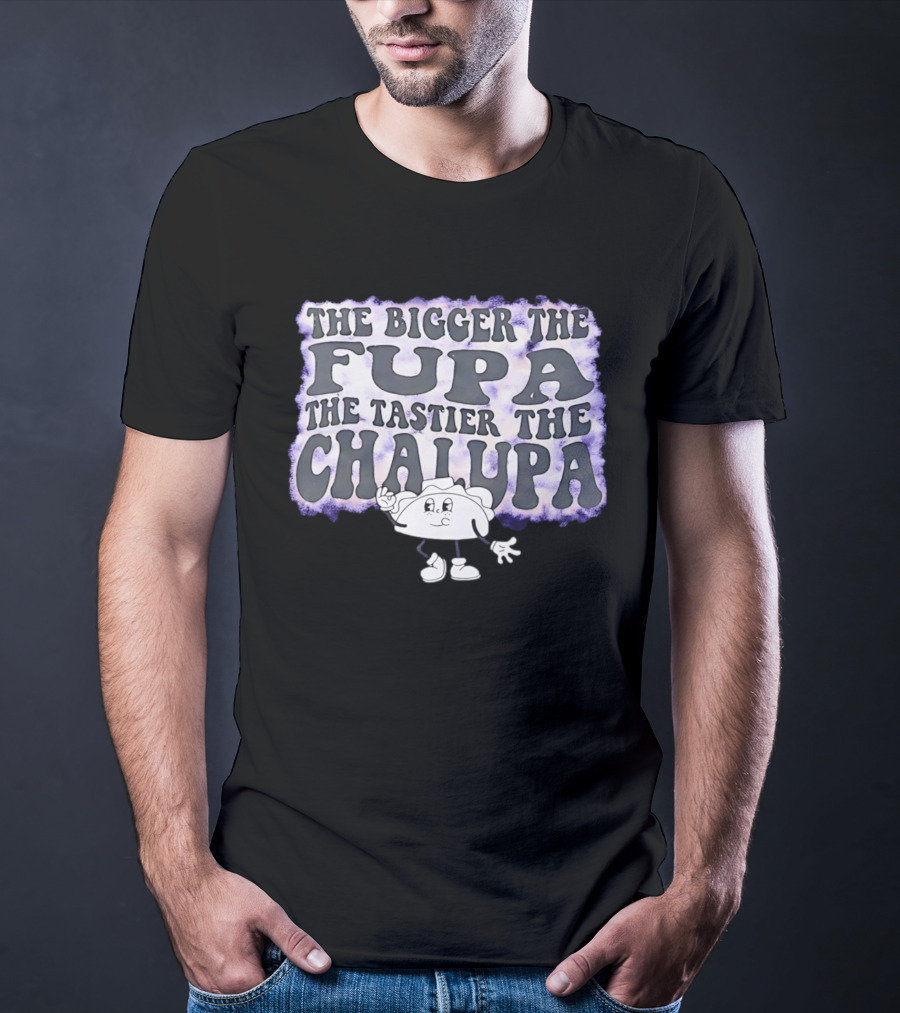 The Bigger The Fupa The Tastier The Chalupa Cartoon T-Shirt