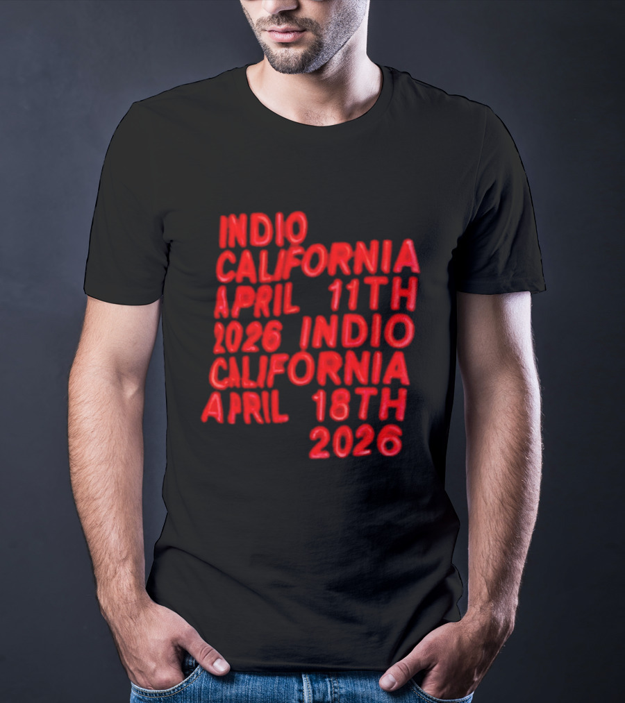 Indio California April 11th 2026 April 18th 2026 T-Shirt
