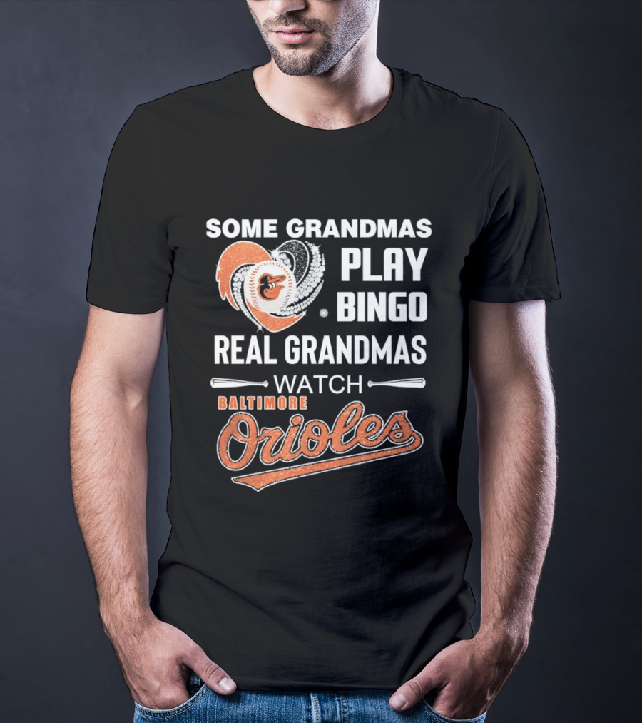 Baltimore Orioles Some Grandmas Play Bingo Real Grandmas T-Shirt