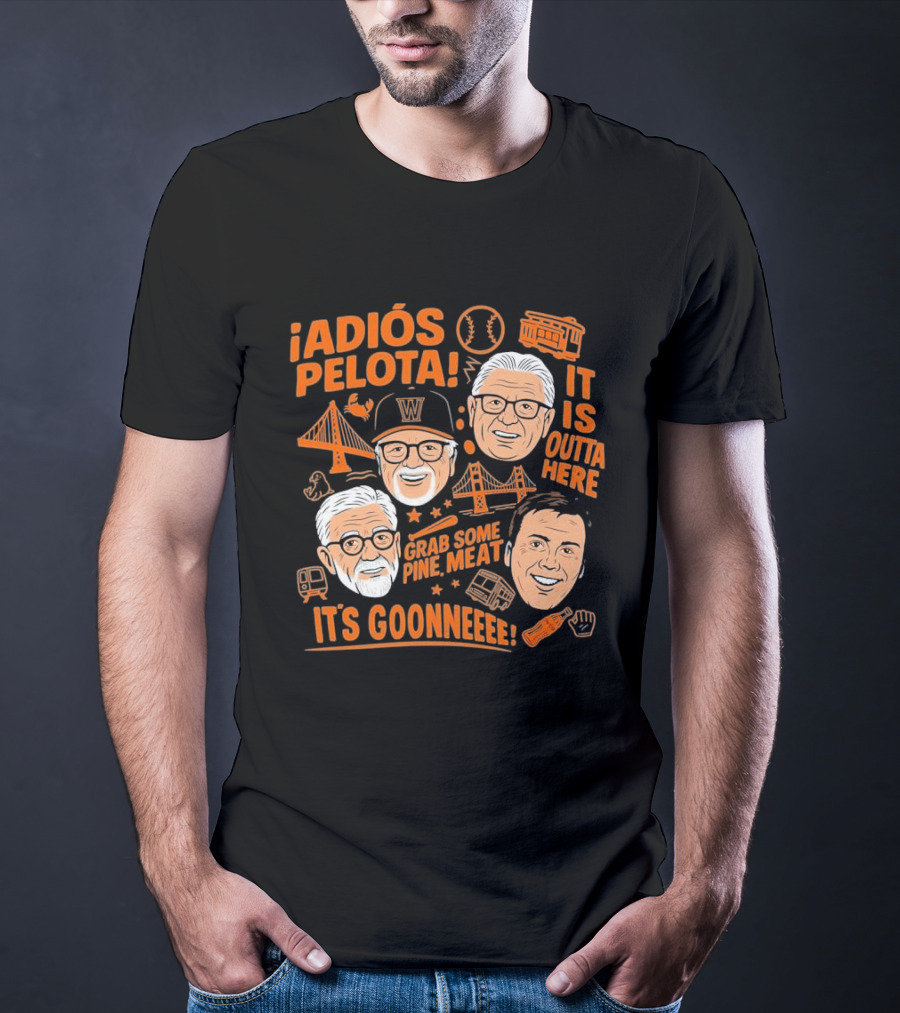 Adiós Pelota It Is Outta Here Grab Some Pine Meat It's Goonneee Giants T-Shirt