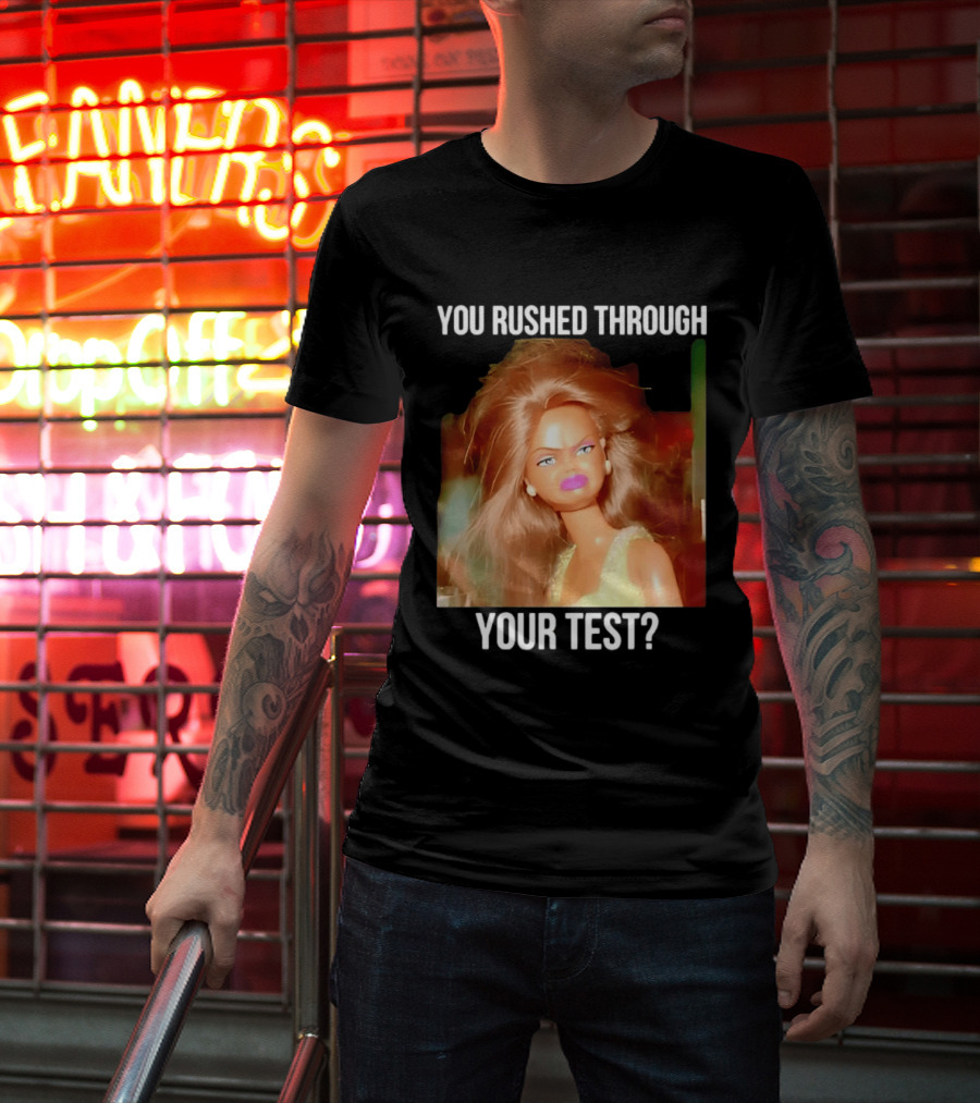 You Rushed Through Your Test Day Teacher Doll Meme T-Shirt