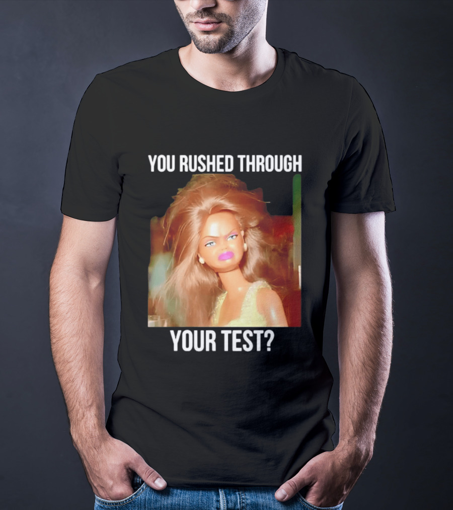 You Rushed Through Your Test Day Teacher Doll Meme T-Shirt