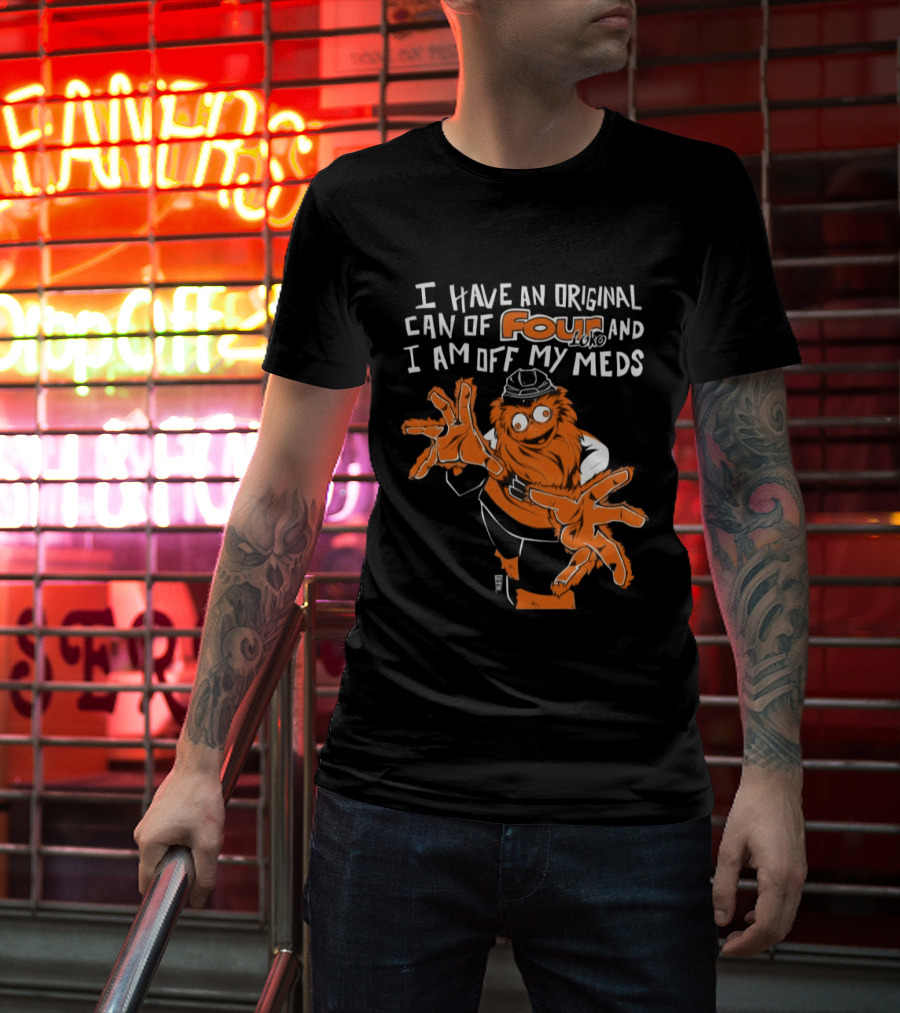 I Have An Original Can Of Four Philadelphia Flyers Gritty Off My Meds T-Shirt