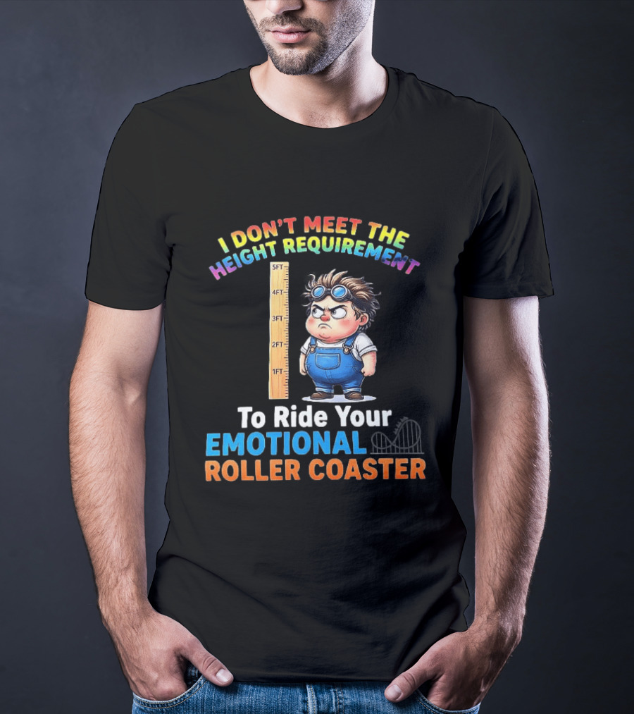 I Don't Meet The Height Requirement Funny Emotional Roller Humor T-Shirt