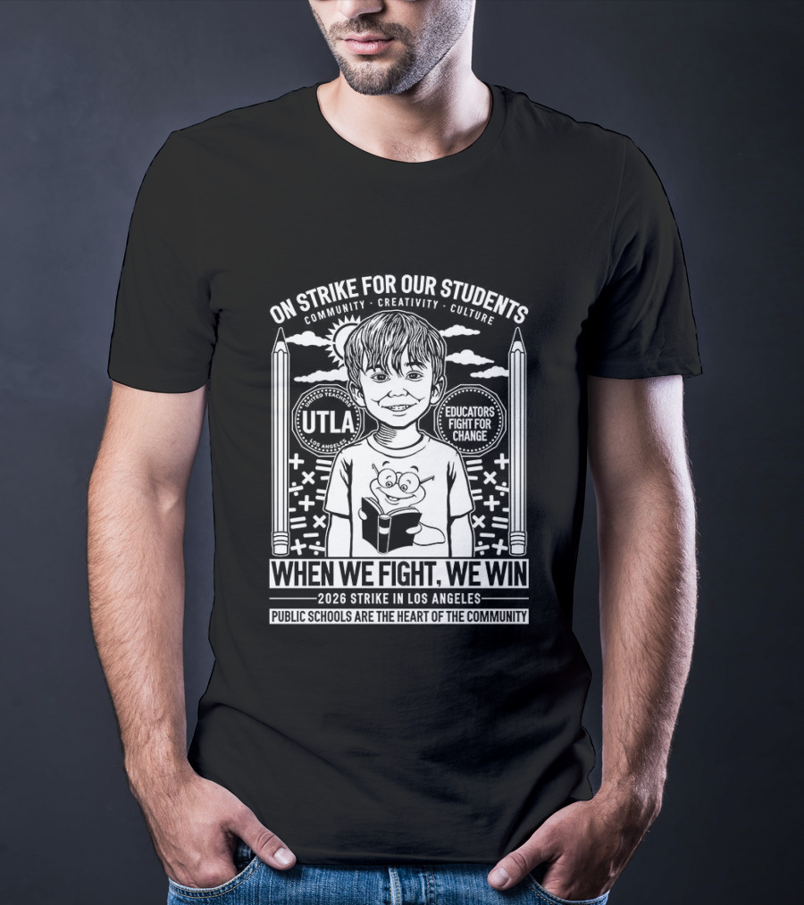 On Strike For Our Students Community Creativity When We Fight We Win United Teachers Los Angeles 2023 T-Shirt
