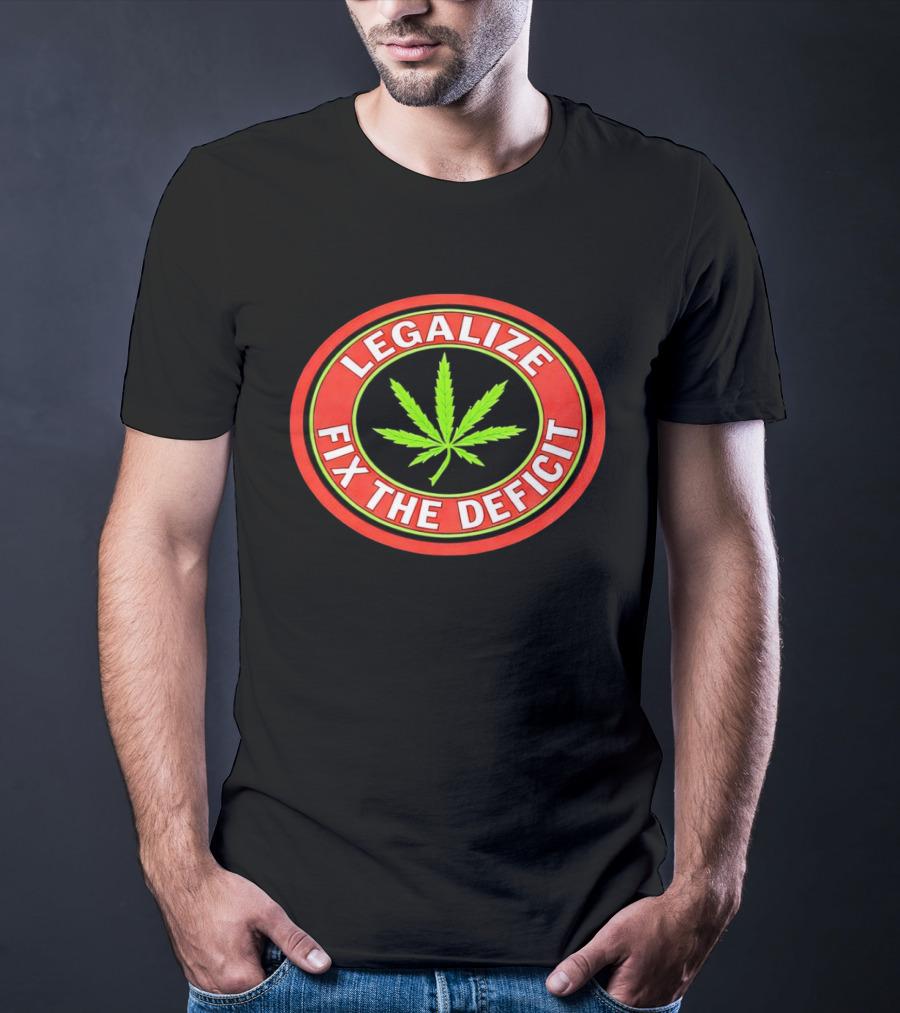 Legalize Weed Leaf Fix The Deficit T-Shirt