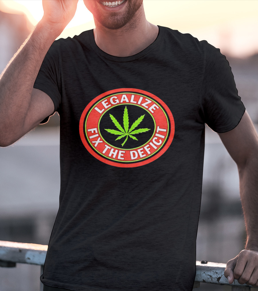 Legalize Weed Leaf Fix The Deficit T-Shirt