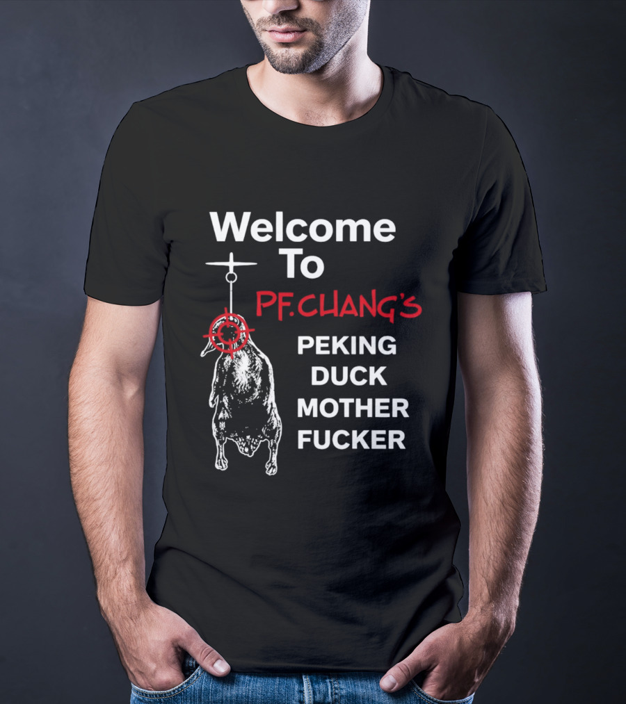 Welcome To Pf.Chang's Peking Duck Mother Fucker T-Shirt