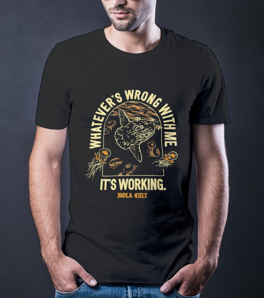 Whatever's Wrong With Me It's Working Mola Cult Ocean Sunfish Jellyfish T-Shirt