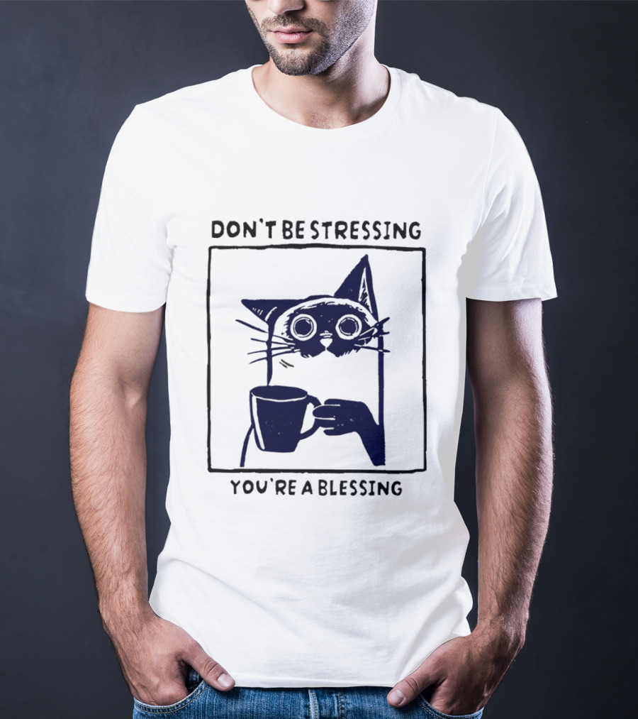 Don't Be Stressing Coffee Cat You're A Blessing Meme T-Shirt