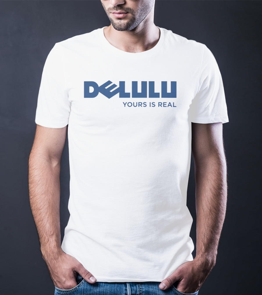 DELULU Yours Is Real T-Shirt