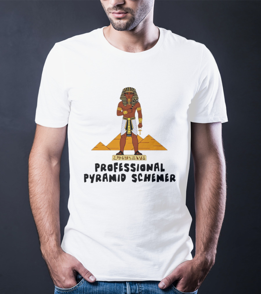 Pharaoh Professional Pyramid Schemer Egypt Hieroglyphs Pyramids T-Shirt
