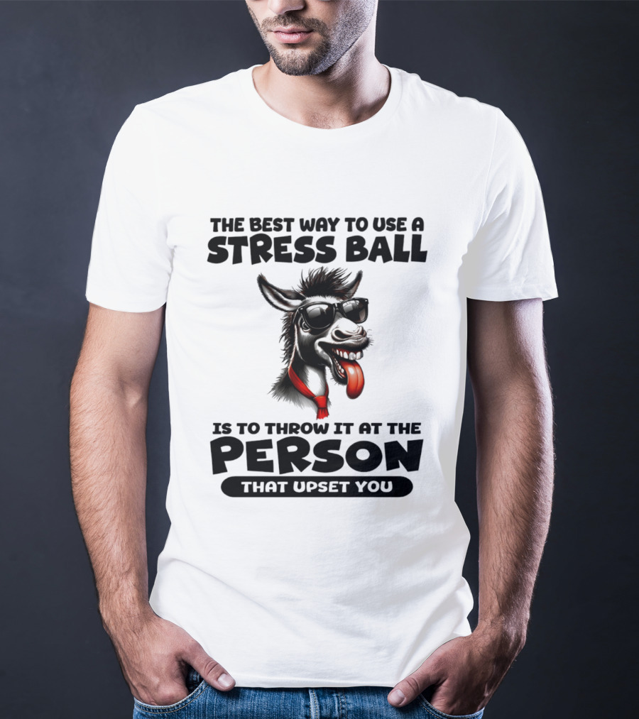 The Best Way To Use A Stress Ball Donkey Throw At Person That Upset You T-Shirt