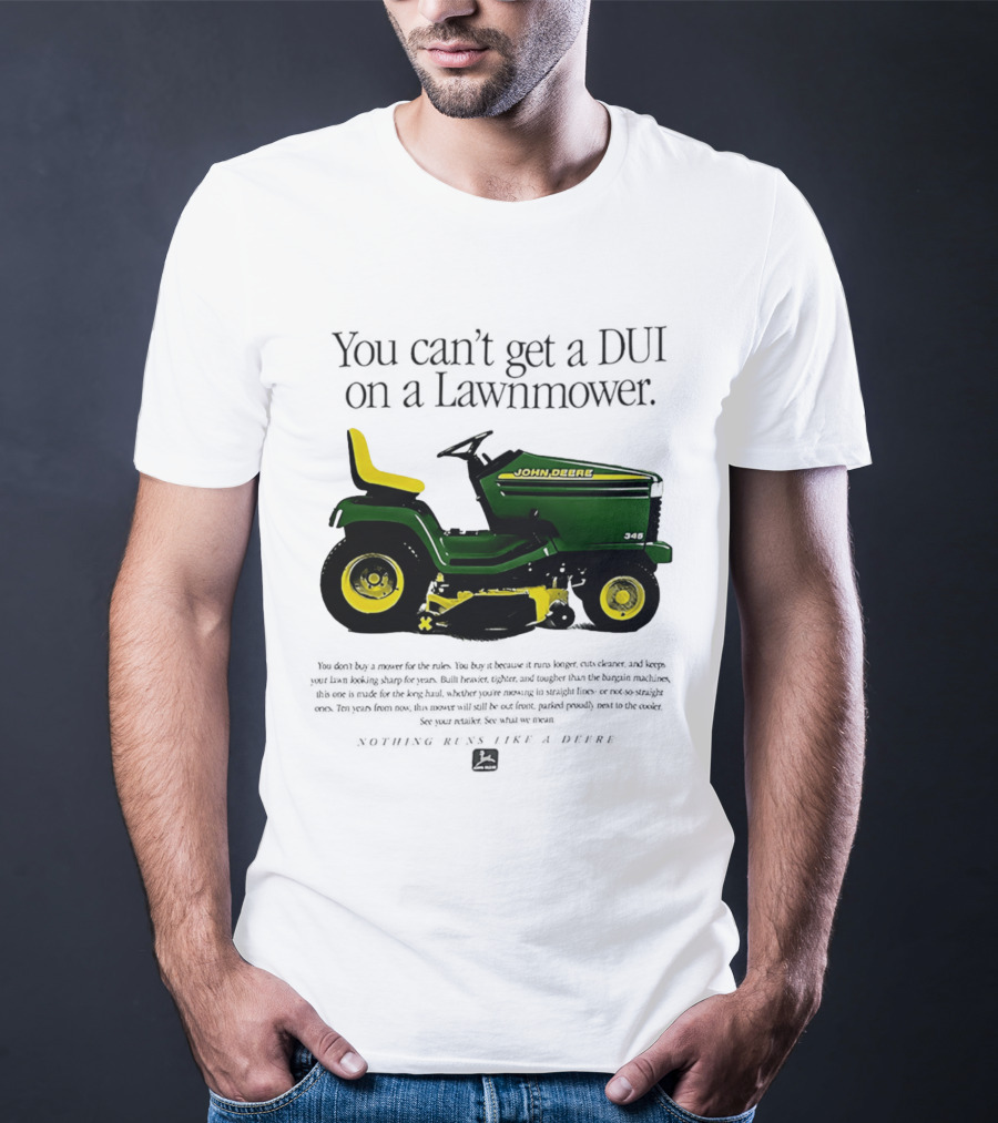 You Can't Get A DUI On A Lawnmower Nothing Runs Like A Deere John Deere 345 T-Shirt