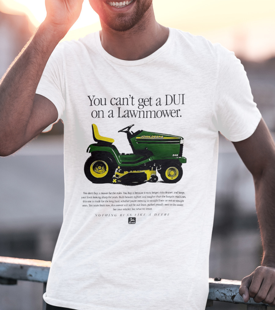 You Can't Get A DUI On A Lawnmower Nothing Runs Like A Deere John Deere 345 T-Shirt